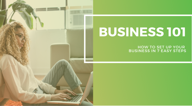 Business 101 – How to set up your new business in 7 easy steps