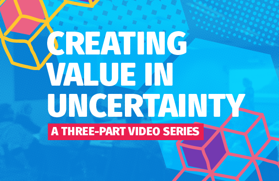 Creating Value in Uncertainty
