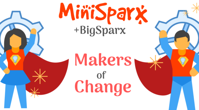MiniSparx+BigSparx: Makers of Change