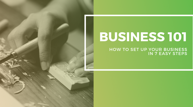 Business 101 – How to set up your new business in 7 easy steps