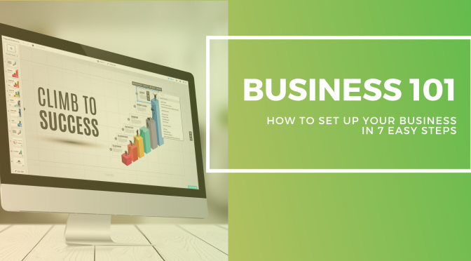 Business 101 – How to set up your new business in 7 easy steps