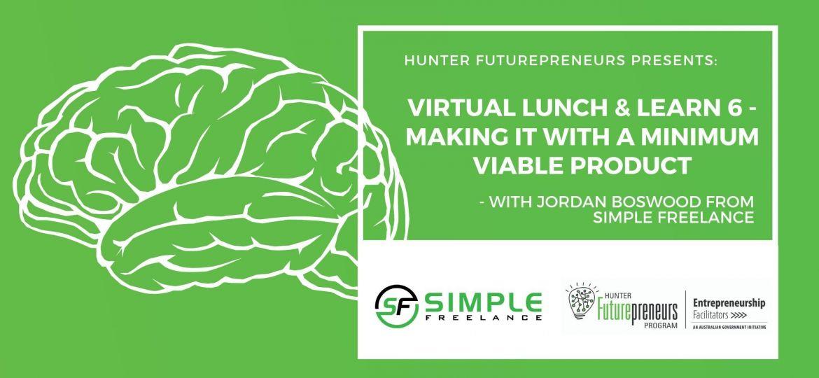 Virtual Lunch & Learn 4 - Making it with a Minimum Viable Product